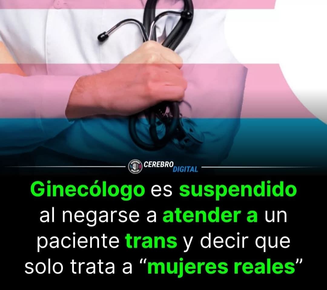 GINECÓLOGO ES SUSPENDIDO AL NEGARSE A ATENDER A UN PACIENTE TRANS Y DECIR QUE SOLO TRATA A "MUJERES REALES"